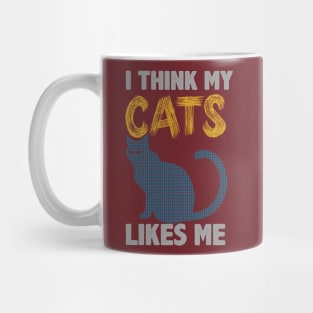 I Think My Cats Like Me Mug